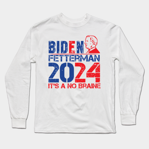 biden fetterman 2024 Biden Fetterman 2024 Long Sleeve TShirt